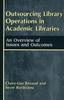 The Outsourcing Library Operations In Academic Libraries : An Overview of Issues and Outcomes Book