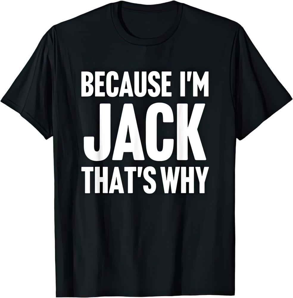 Because I'm Jack That's Why Funny Joke Humour T Shirt