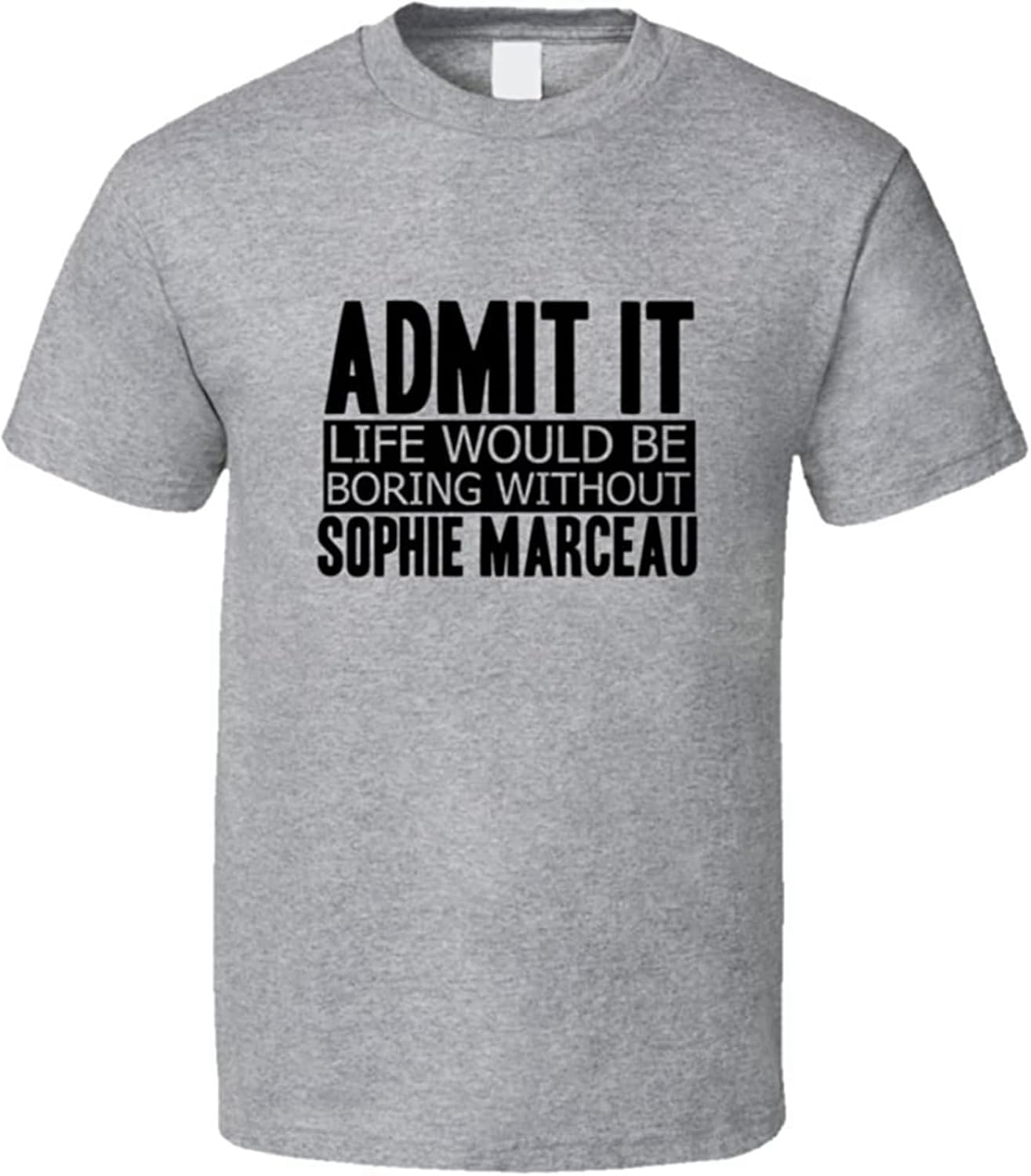 Admit It Life Would Be Boring Without Sophie Marceau Cool Funny T Shirt Grey Grey M серый