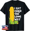 I Eat Corn The Long Way Funny Embarrassing Inappropriate Unisex T-Shirt