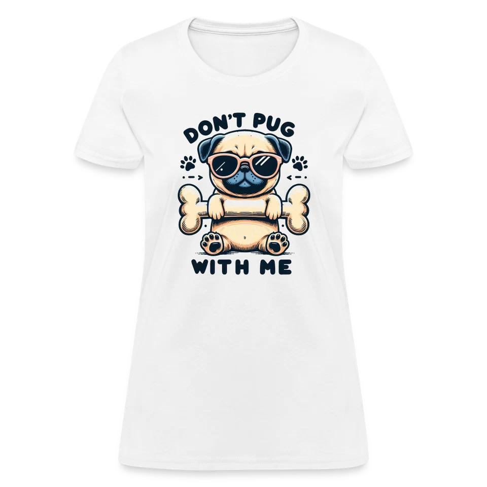 Don t Pug With Me Women s Contoured T-Shirt S