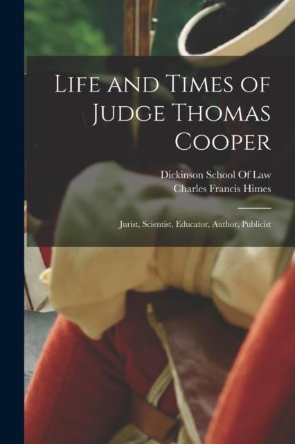 Libro Life and Times of Judge Thomas Cooper : Jurist, Scientist, Educator, Author, Publicist