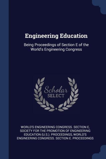 The Engineering Education : Being Proceedings of Section E of the World's Engineering Congress Book