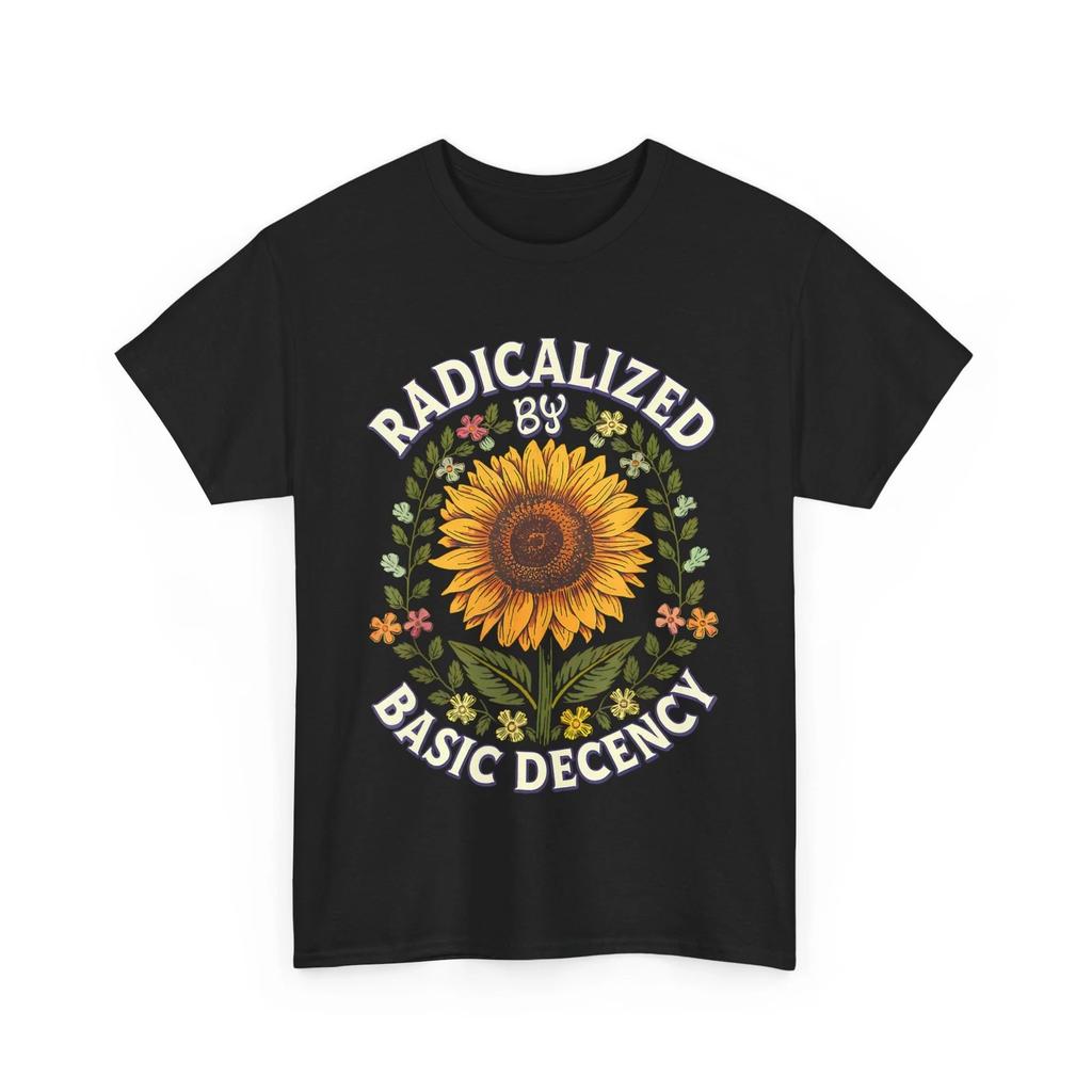 Radicalized by Basic Decency Shirt, Social Democracy Sunflower Funny Shirt