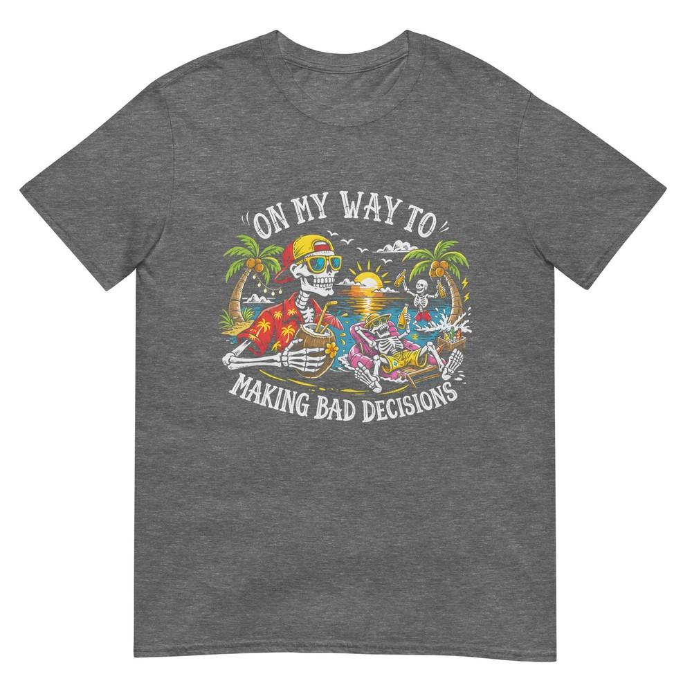 On My Way To Making Bad Decisions Skeleton Beach Vacation Tshirt