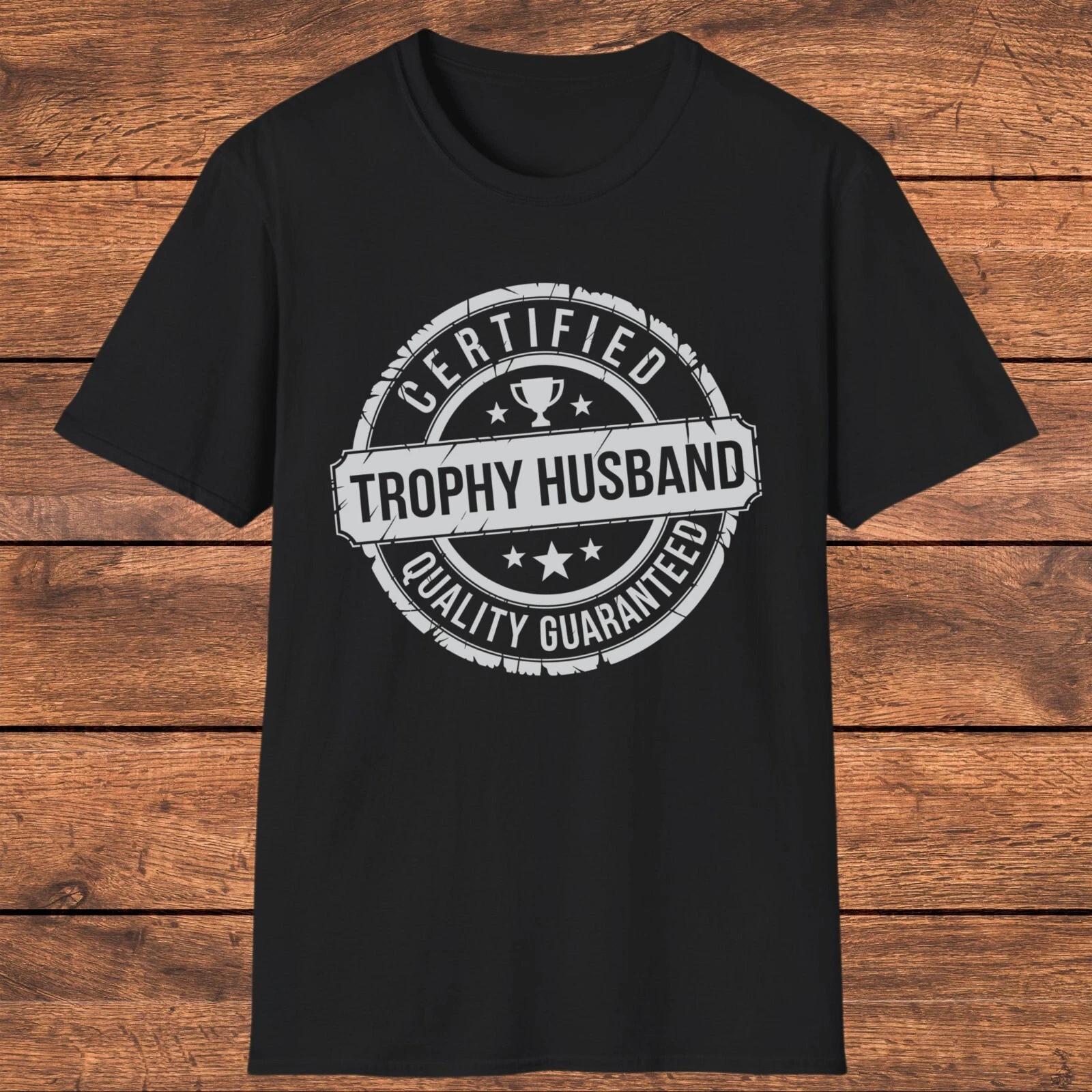 Trophy Husband T- Shirt, Funny Husband Gift, Anniversary Gift, Men s Humor  Shirt S