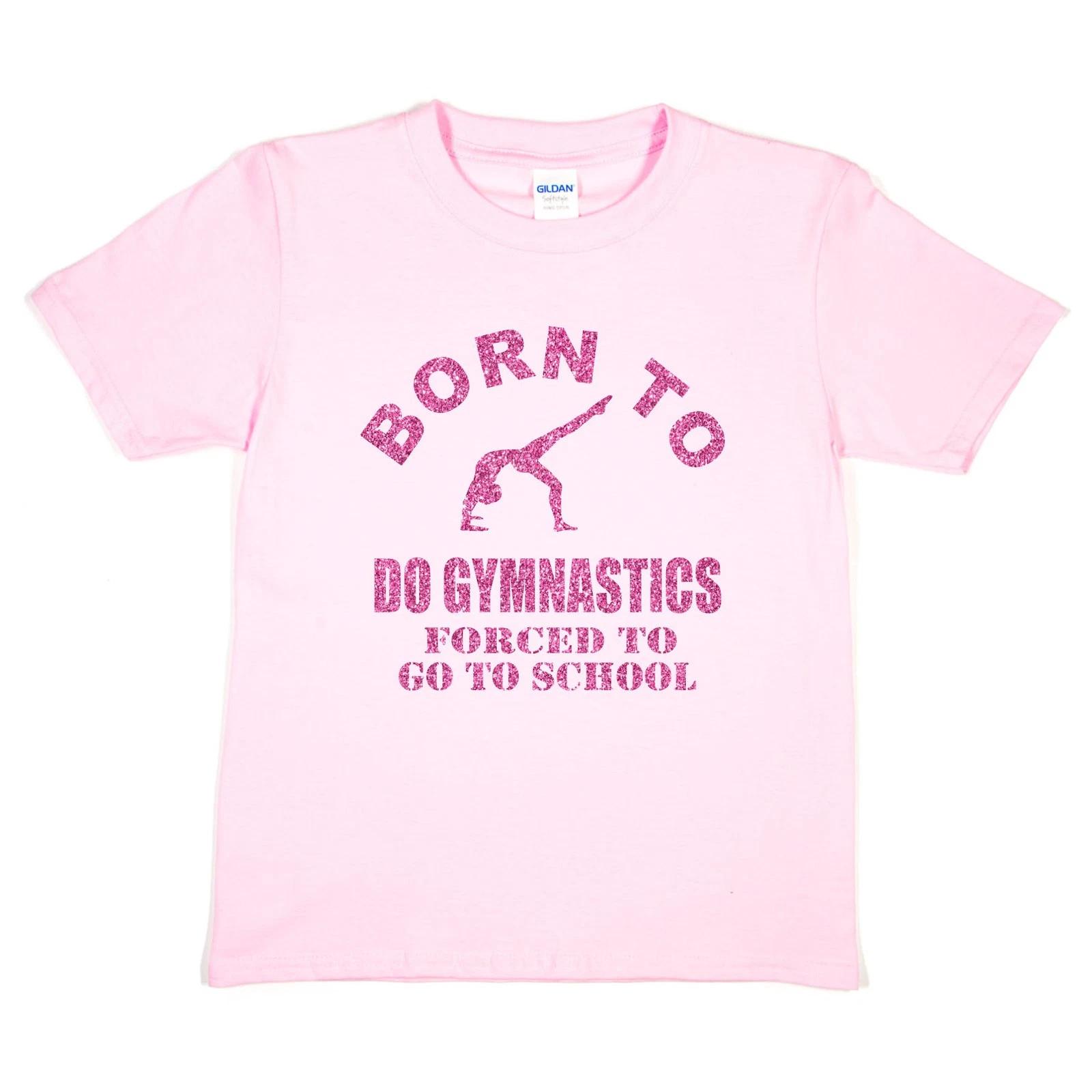 

Born To Do Gymnastics Forced To Go To School Gymnast Funny Girls Kids T shirt S