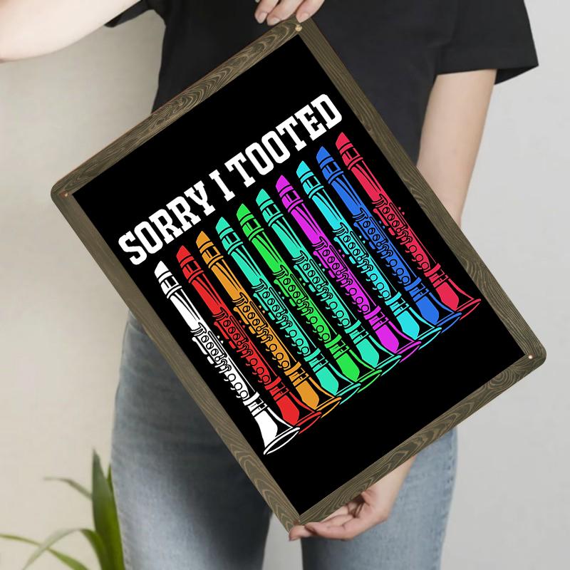 

Sorry I Tooted Clarinet Design Metal Wall Art Decor Funny Musician Gift for Clarinet Players 20x30cm（7.8x11.8inch）