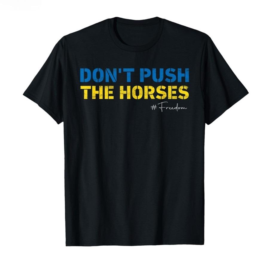 Don’t Push The Horses – Funny Meme Quote for Sarcastic Minds T-shirt Men Women 100_ Cotton T Shirts Short Sleeve Tops S