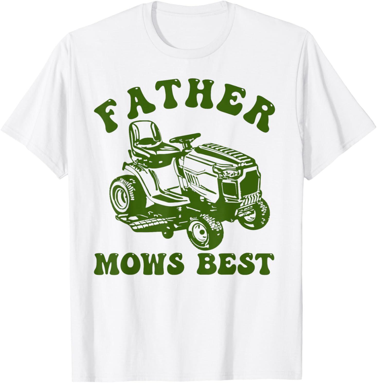 Father Mows Best Lawn Care Dad Mowing Gardener Father s Day T-Shirt Mens Womens Tees Top 2XL