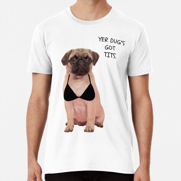 yer dugs got tits tourettes funny scottish p S to 5XL Made in the AU/USA T-Shirt