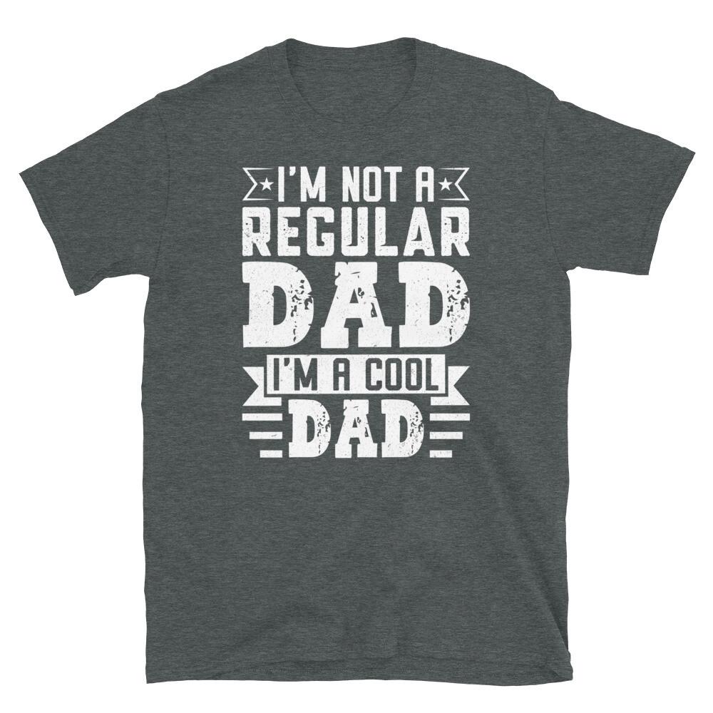 I m Not a Regular Dad I m a Cool Dad Father s Day Short-Sleeve Unisex T-Shirt 4XL