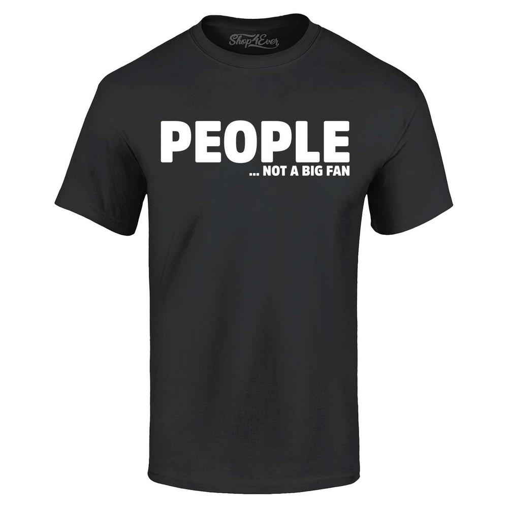 People…Not a Fan T-shirt Funny Humor Sarcastic Introvert Shirt
