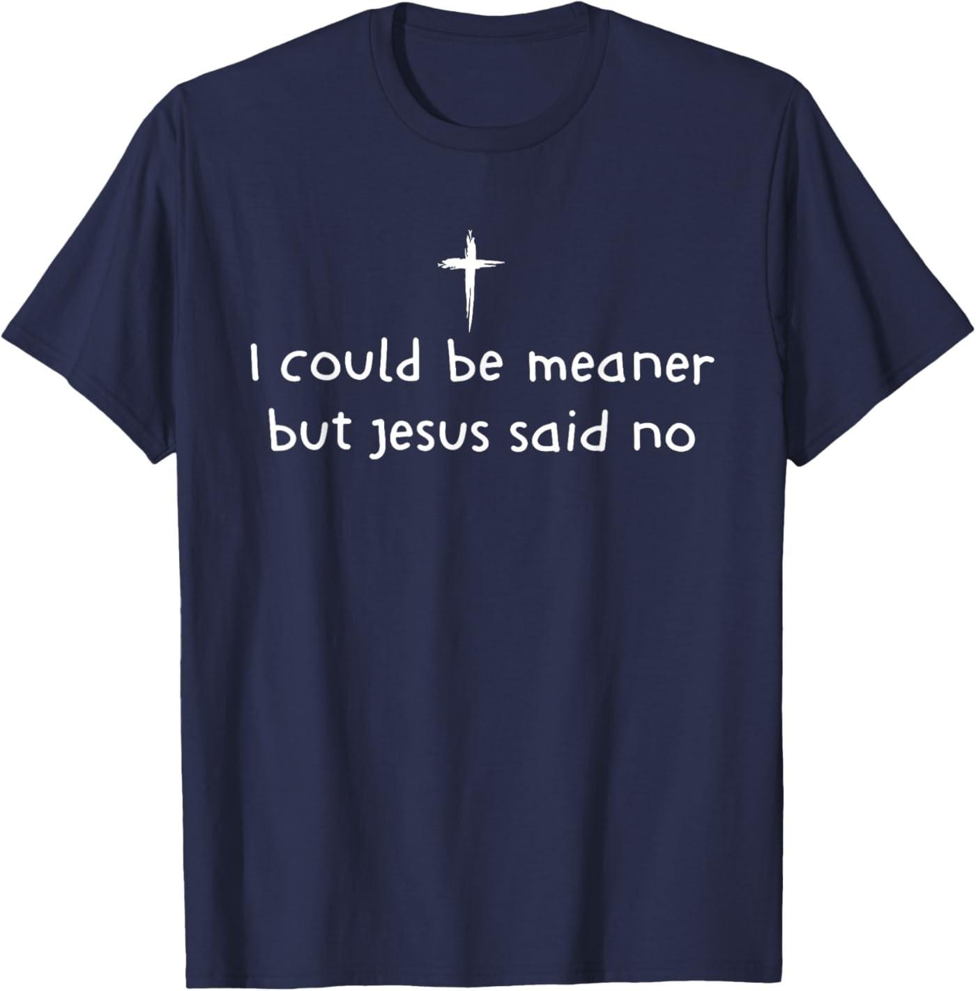 I Could Be Meaner But Jesus Said No Funny Christian T-Shirt S разноцветный