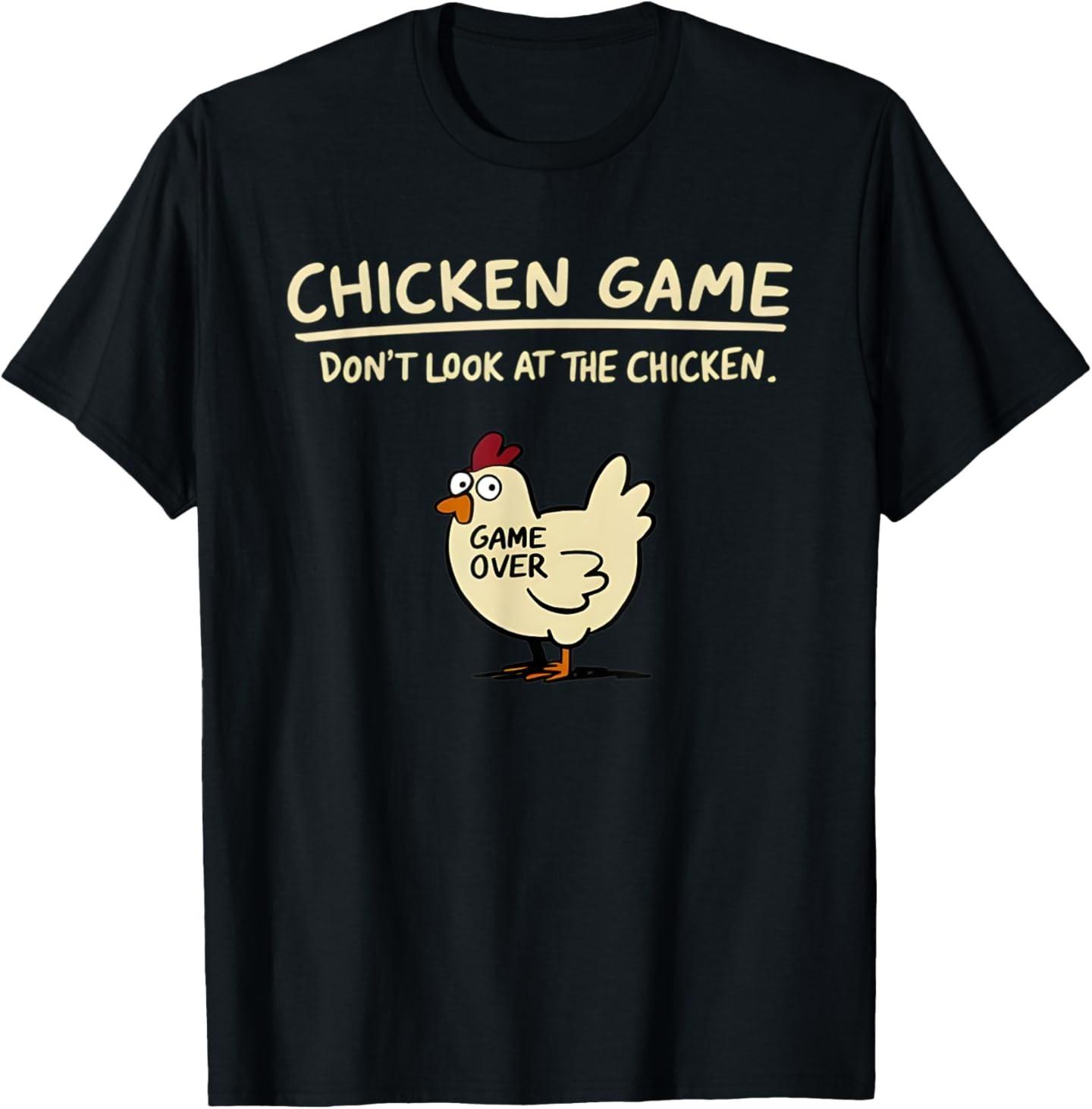 Chicken Game Don t Look At The Chicken Funny Chicken T-Shirt Mens Womens Tees Top 3XL