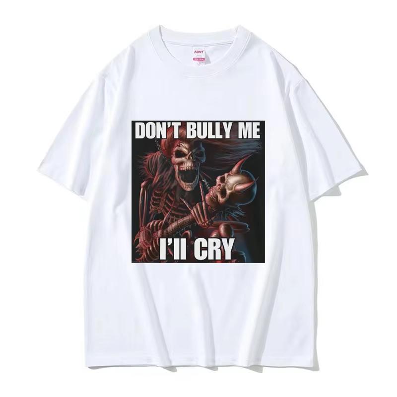 Dont Bully Me Ill Cry Print TShirt Funny Hard Skeleton Meme Graphic TShirts Unisex Harajuku Vintage Oversized Cotton T Shirt Male