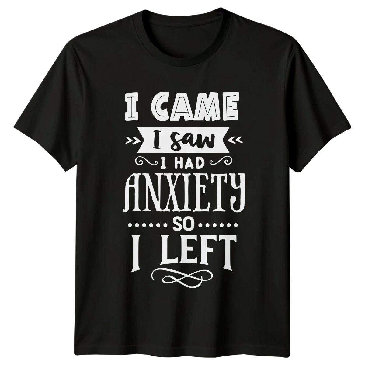 Sarcastic I Came I Saw I Had Anxiety So I Left Funny T-Shirt XXXL