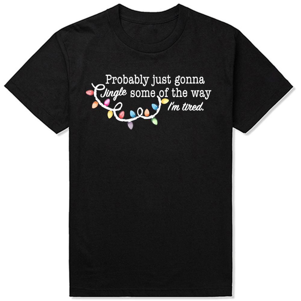 Funny Probably Just Gonna Jingle Some of The Way I'm Tired Graphic T-shirts Men Tshirt 100% Cotton Loose Oversized T Shirt