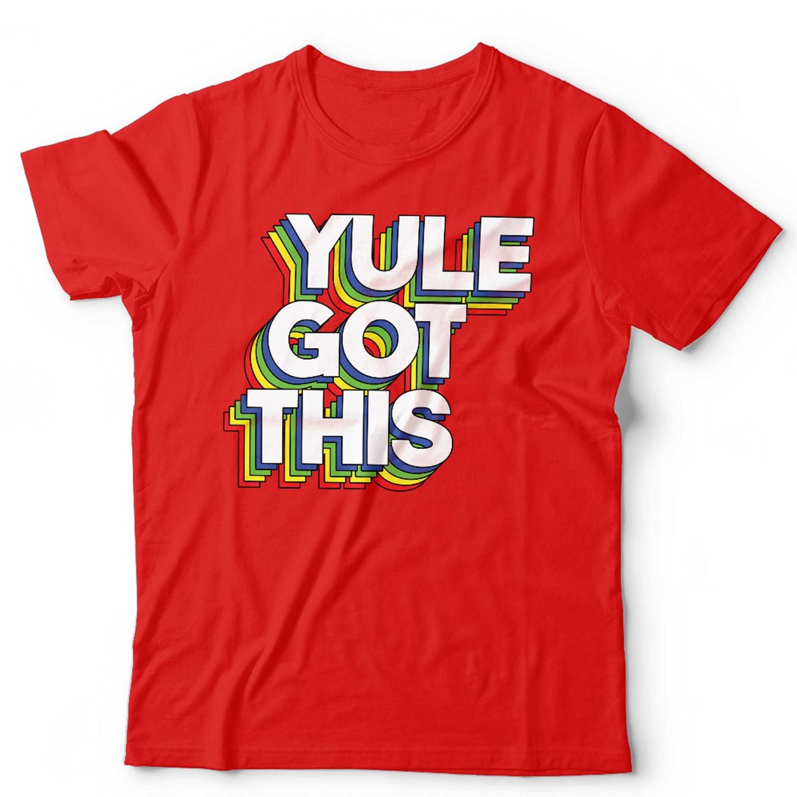 Yule Got This Tshirt Unisex and Christmas Xmas Festive Gift Present Funny S