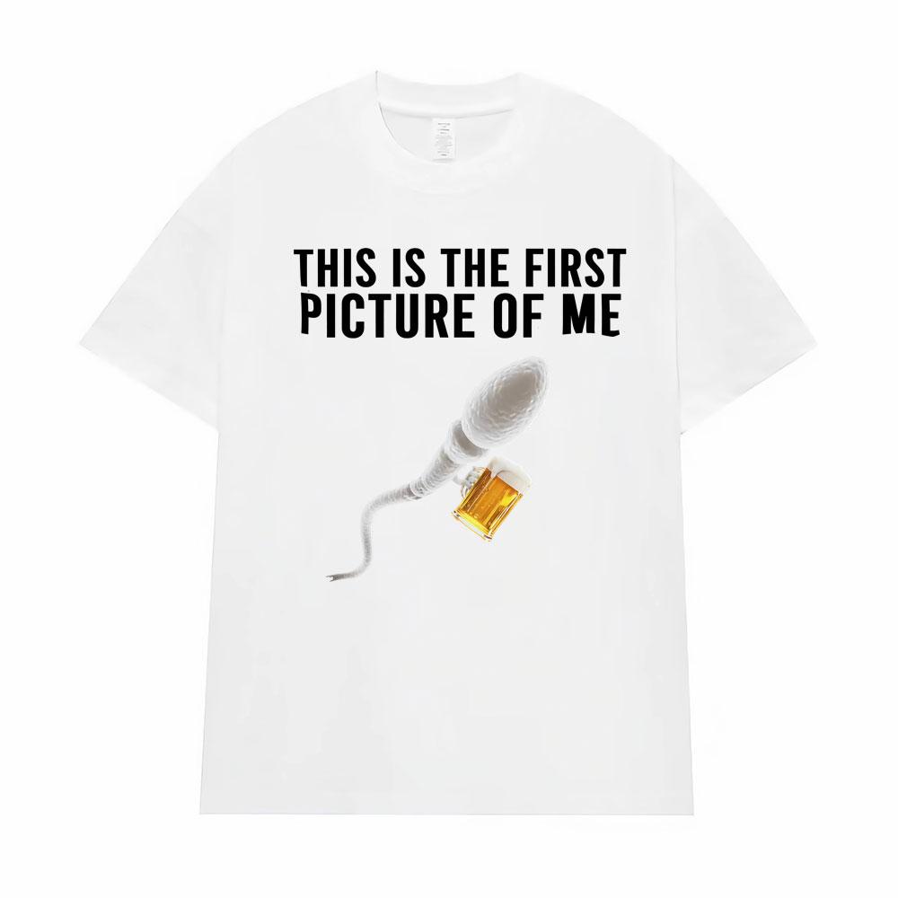 Funny This Is The Firstpicture of Me Sperm Holding Beer Unisex TShirts Unisex Women Classic Street T Shirt Vintage Casual T Shirts