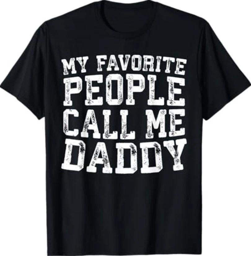 My Favorite People Call Me Daddy Shirt Men Fathers Day T-Shirt 4XL