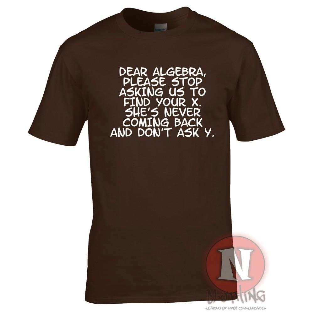 Dear Algebra Stop Asking Us To Find Your X Funny Maths Science Uni TShirt