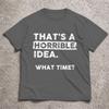 2026 Funny Sarcastic Drinking Humor Top Thats A Horrible Idea What Time Tshirt Unisex Unisex Tshirt Short Sleeve Tee Tops Clothing