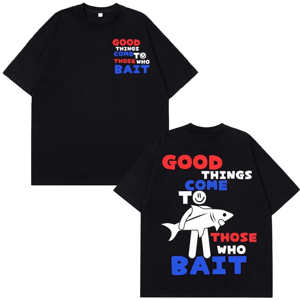 Funny Fishing Meme TShirt Good Things Come To Those Who Tees Men Women Tshirts Shortsleeved Loose Casual Cotton Tshirt M