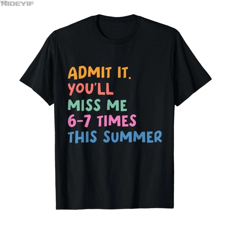 End of School Teacher Admit It Youll Miss Me 67 Last Day Tshirt For Men Women 100 Cotton T Shirts Short Sleeve Tops 04131 S