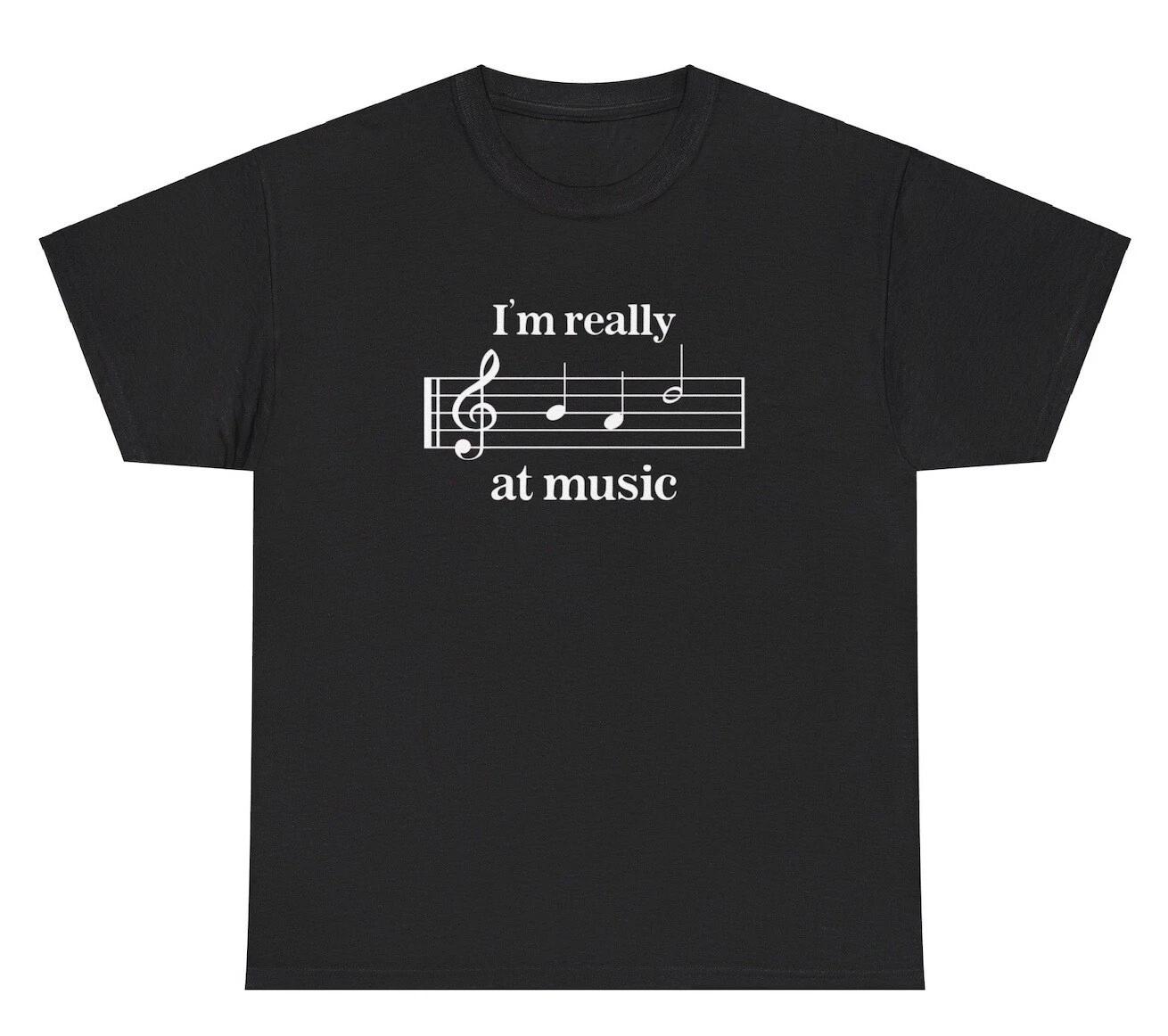 

I’m Really Good At Music T Shirt Funny Musician Teacher Specific Meme Humor Tee 3XL