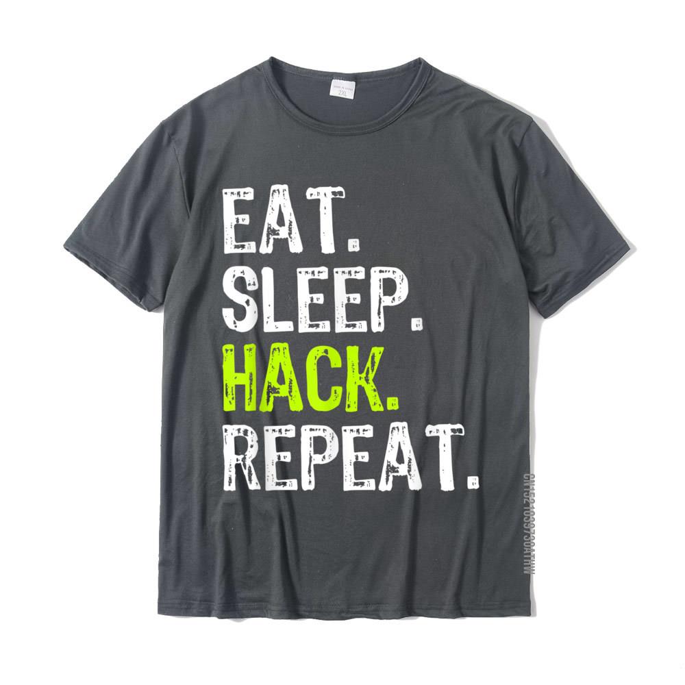 Eat Sleep Hack Hacker Hacking Security Funny Gift TShirt New Arrival Man Tshirts Cotton T Shirt Family