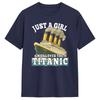Ship Just A Girl Who Loves Titanic Boat Titanic Wounisex T Shirt Unisex 100 Cotton Funny Tshirts Round Neck Tees Short Sleeve Tops