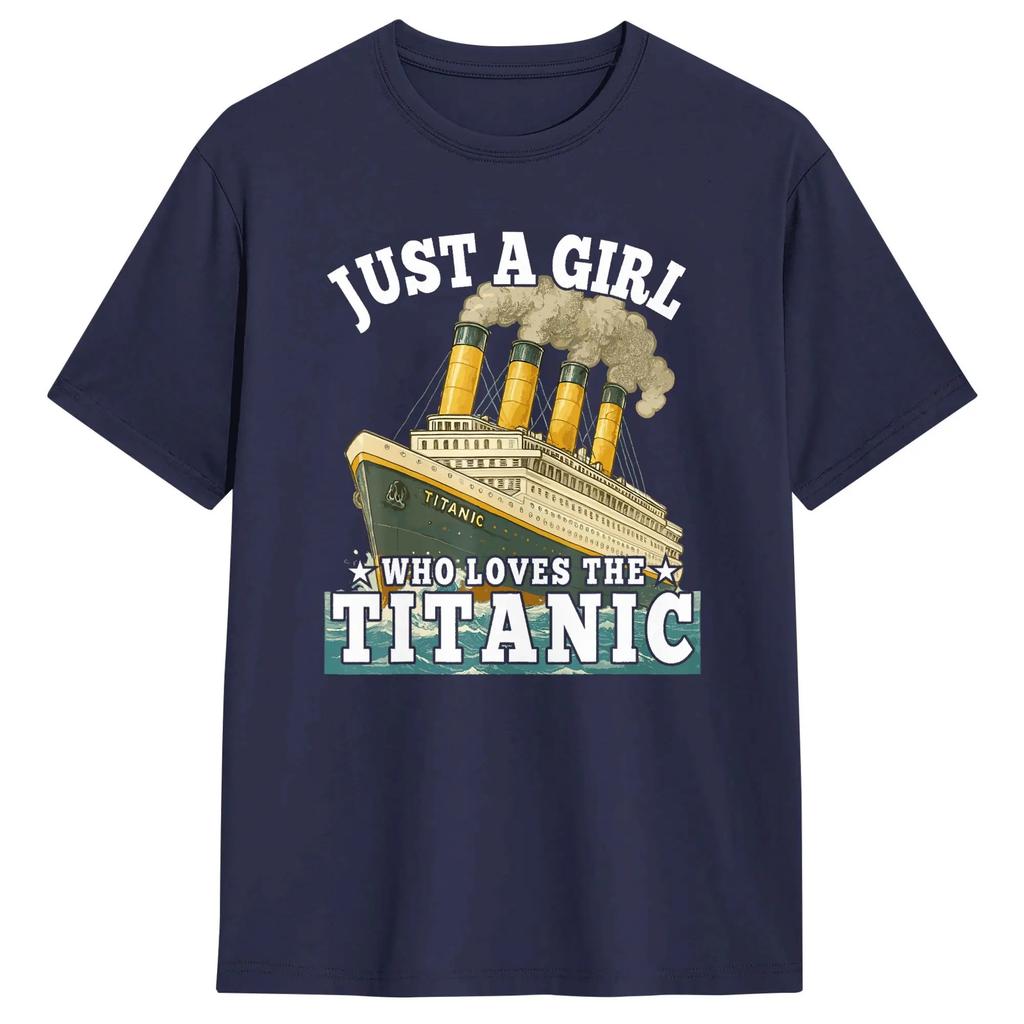 Ship Just A Girl Who Loves Titanic Boat Titanic Wounisex T Shirt Unisex 100 Cotton Funny Tshirts Round Neck Tees Short Sleeve Tops