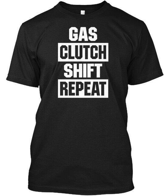 Gas Clutch Shift Repeat T-Shirt Made in the USA Size S to 5XL Unisex T-Shirt