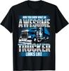Awesome Trucker - Semi Truck Driver Trucking Big Rig Trucker Gift Unisex T-Shirt
