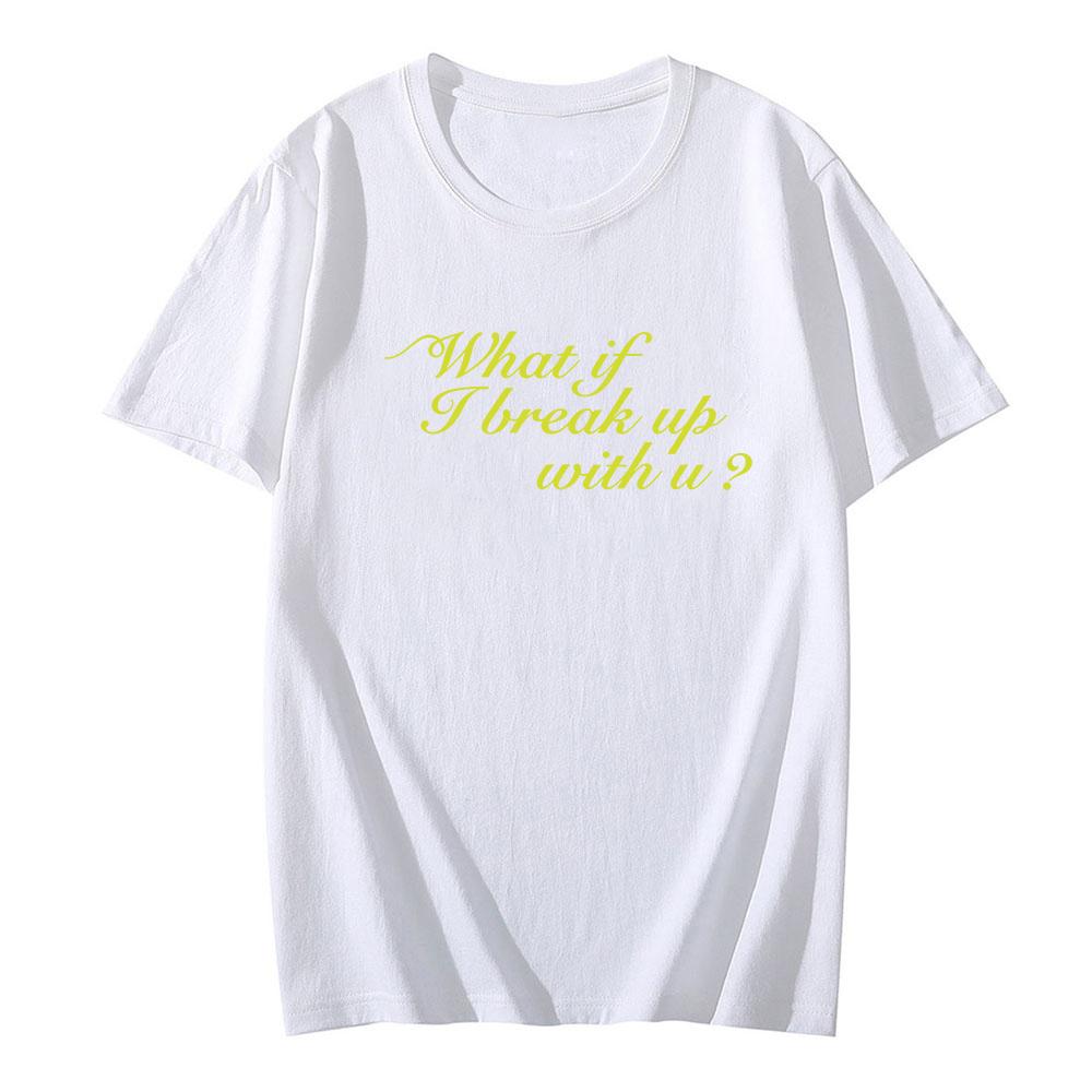Iliona T-Shirt What If I Break Up with You? Graphic Printing Clothing Short Sleeve Casual Cotton Tshirts Summer O-neck Clothes