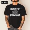 I Ll Be In The Workshop T Shirt Funny Dad Distressed Vintage Diy Handyunisex S For Him Vintage Graphic Soft Stylish