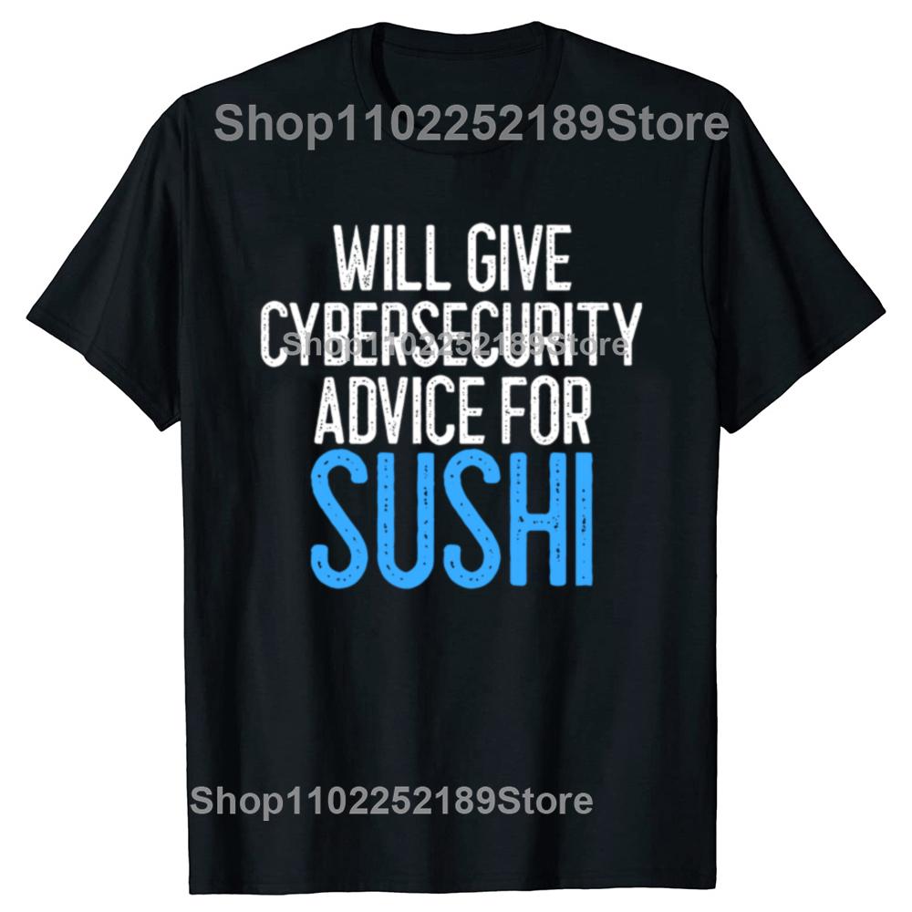 Will Give Cybersecurity Advice for Sushi Programmer T Shirts Streetwear Hacker Security Cyber Hack Birthday Gifts T-shirt Men