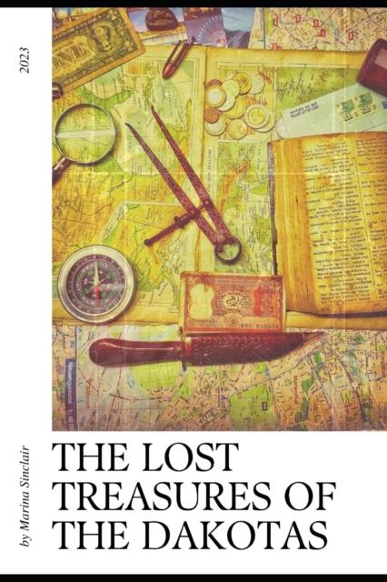 The The Lost Treasures of the Dakotas : and How To Find Them! Book