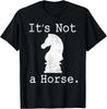 It's Not A Horse Funny Chess Game Gifts for Chess Lovers T-Shirt