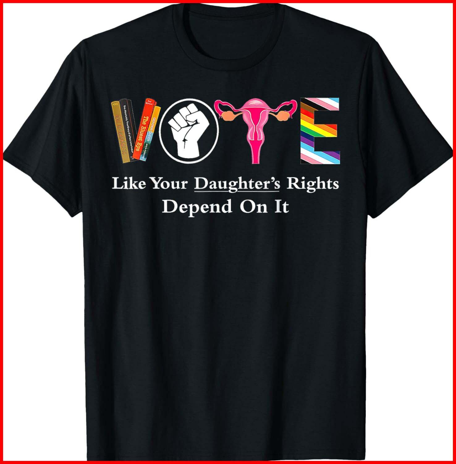 Vote Like Your Daughter s Rights Depend On It Ruth Quotes black T-Shirt S-5XL XL