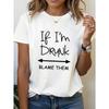 If I M Drunk Blame Them Graphic Print T-shirt, Short Sleeve Crew Neck Casual Top for Summer & Spring, Women's Clothing