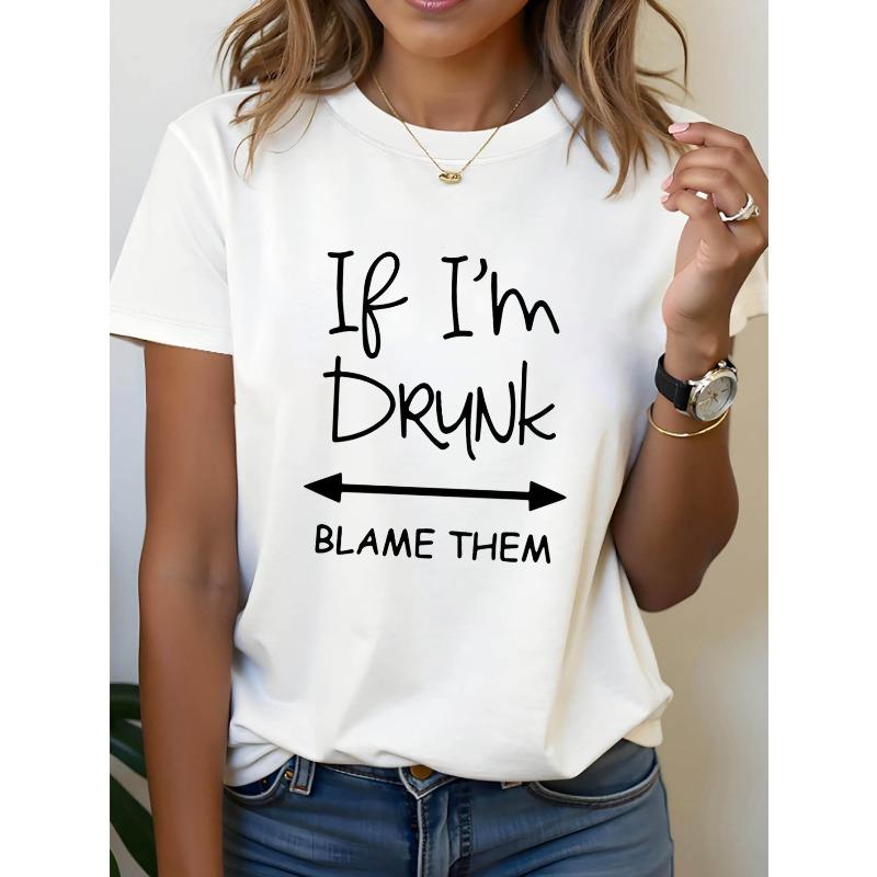 If I M Drunk Blame Them Graphic Print T-shirt, Short Sleeve Crew Neck Casual Top for Summer & Spring, Women's Clothing