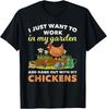 I Just Want To Work In My Garden and Hangout with My Chicken T-Shirt Small