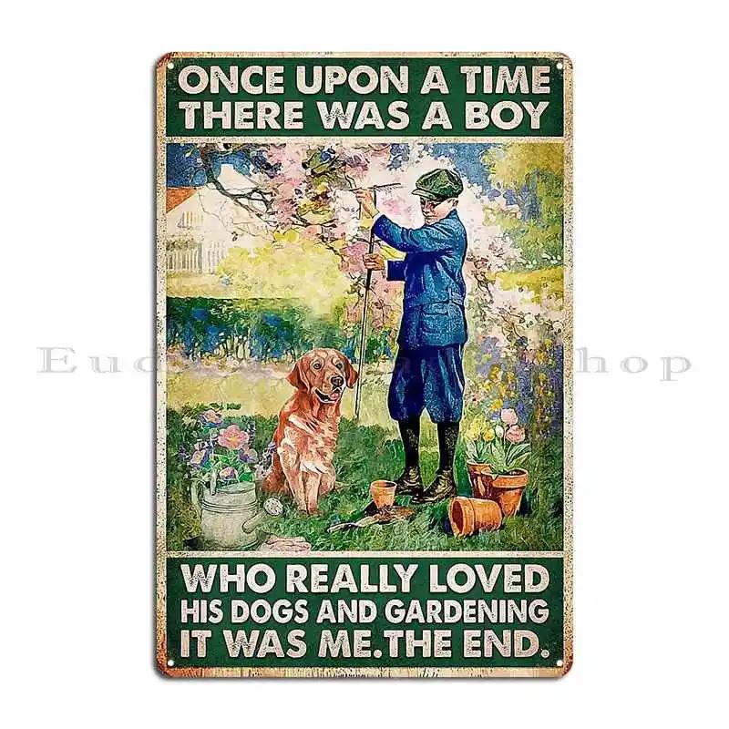 Garden And Dogs Once Upon A Time There Was A Boy Who Really Loved Metal Sign Printed Living Room Wall Cave Tin Sign Poster