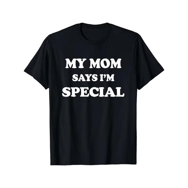 Funny My Mom Says Im Special T Shirt Cotton Unisex Women Streetwear Oversized Tee Top Clothing Vintage Summer Meme Yk Ins Tshirt