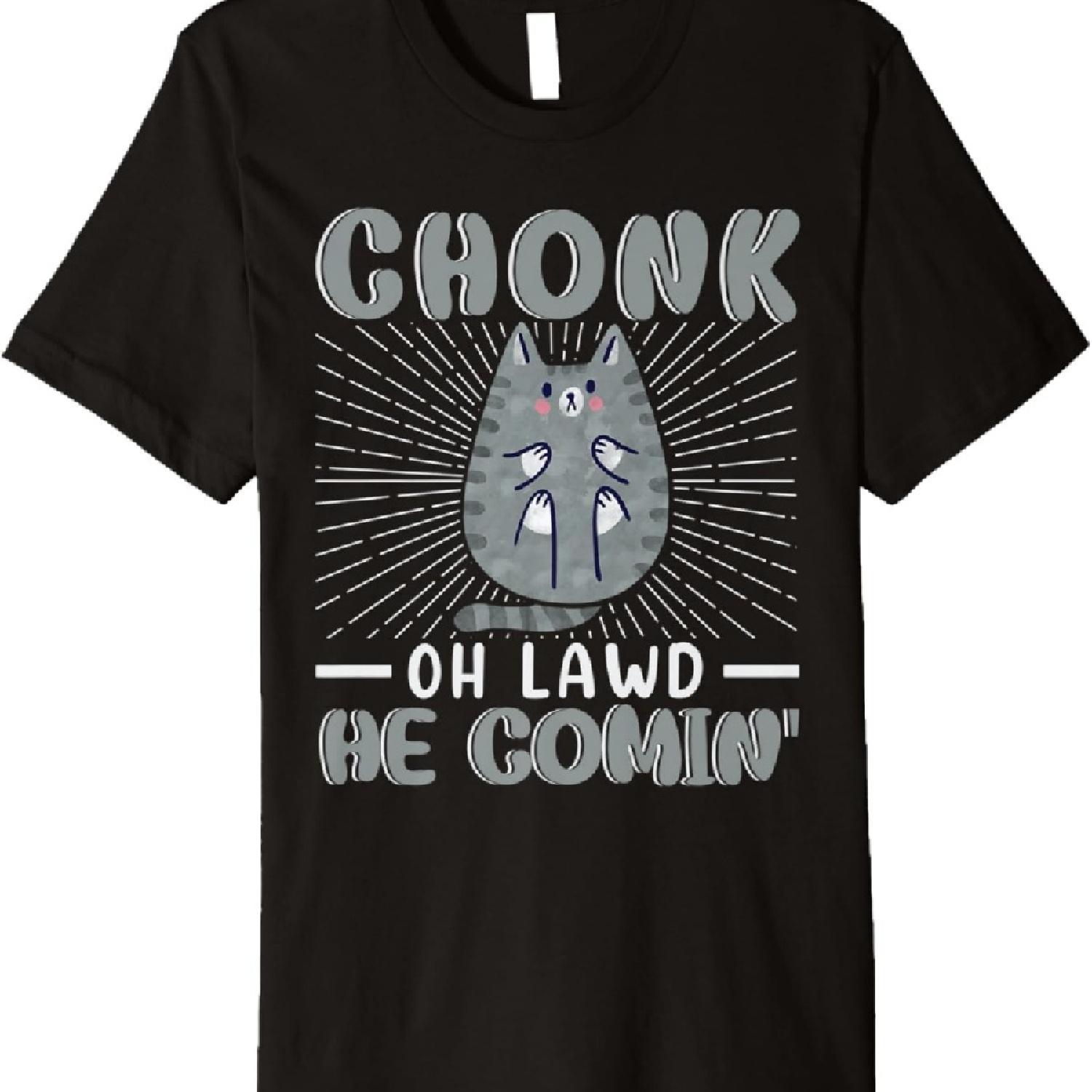 

Chonk Oh Lawd He Comin For Fat Cat Lover Premium T-Shirt S