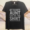 Daily Wear Summer Women T Shirt My Favorite Aunt Gave Me This Shirt Short Sleeve Relaxed Fit Oneck Tees Cotton Tshirt For Men