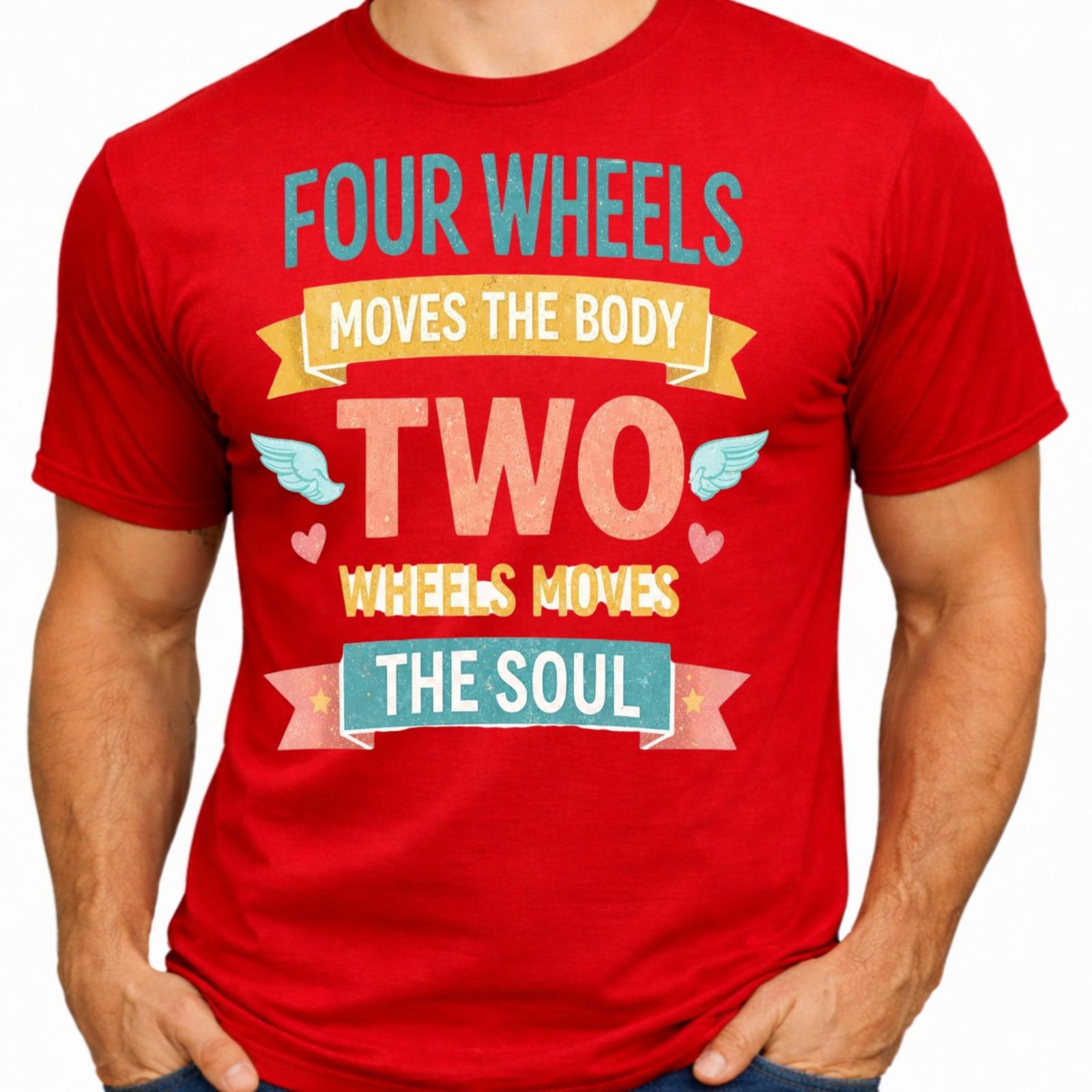 Four Wheels Moves Body Two Wheels Moves Soul Motorcycle Quote Biker Graphic Tee. L