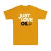 Just Love Oil Shirt Funny Anti Woke Agenda Climate Change Joke Unisex TShirt